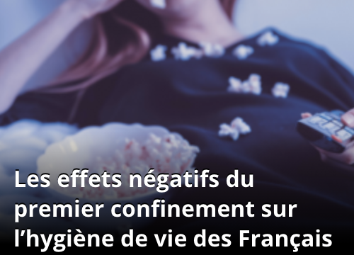 les effets négatifs du premier confinement sur l'hygiène de vie des français